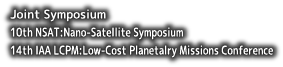 jointSymposium 10th NSAT:Nano-Satellite Symposium 14th IAA LCPM:Low-Cost Planetalry Missions Conference